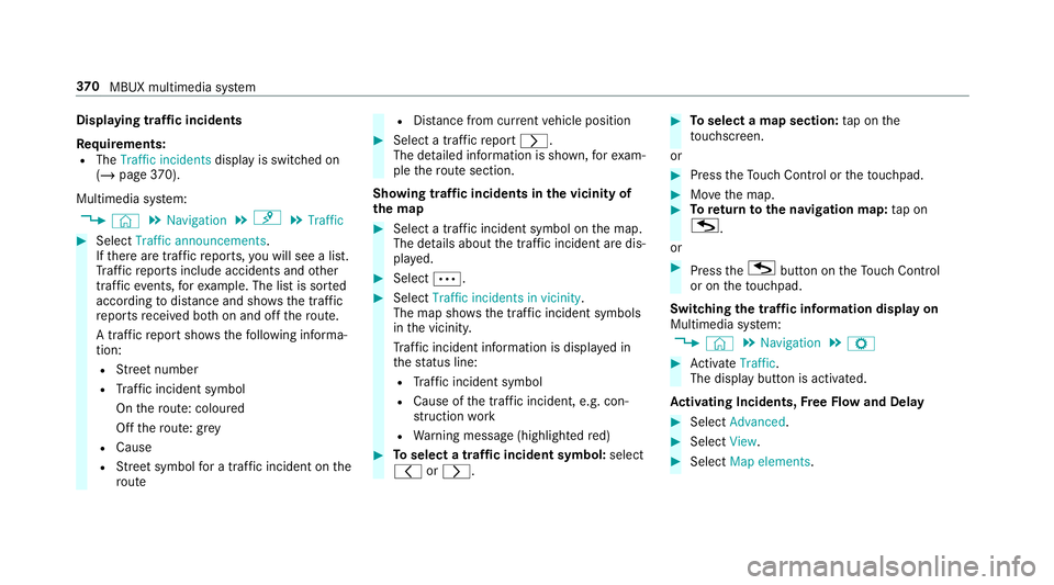 MERCEDES-BENZ CLA COUPE 2019 Owners Manual Displaying traf
fic incidents
Re quirements:
R The Traffic incidents display is switched on
(/ page 370).
Mul timedia sy stem:
4 © 5
Navigation 5
¡ 5
Traffic #
Select Traffic announcements .
If th e MERCEDES-BENZ CLA COUPE 2019 Owners Manual Displaying traf
fic incidents
Re quirements:
R The Traffic incidents display is switched on
(/ page 370).
Mul timedia sy stem:
4 © 5
Navigation 5
¡ 5
Traffic #
Select Traffic announcements .
If th e