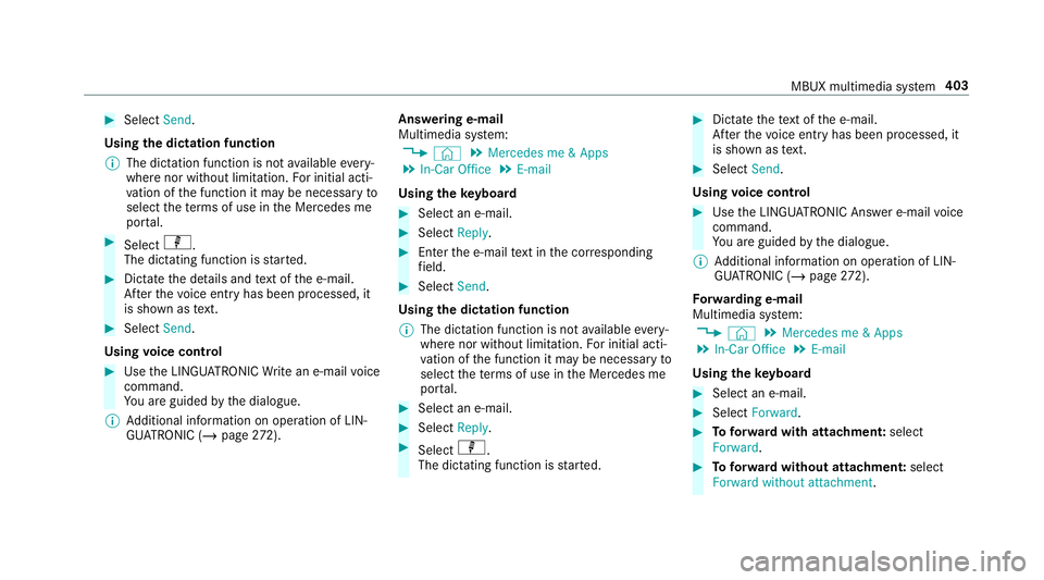 MERCEDES-BENZ CLA COUPE 2019 Owners Manual #
Select Send.
Using the dictation function
% The dictation function is not available every‐
where nor without limitation. For initial acti‐
va tion of the function it may be necessary to
select t MERCEDES-BENZ CLA COUPE 2019 Owners Manual #
Select Send.
Using the dictation function
% The dictation function is not available every‐
where nor without limitation. For initial acti‐
va tion of the function it may be necessary to
select t