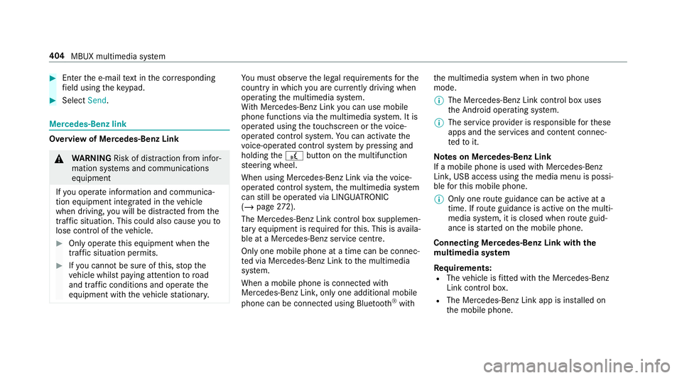 MERCEDES-BENZ CLA COUPE 2019 Owners Manual #
Enter the e-mail text in the cor responding
fi eld using theke ypad. #
Select Send. Mercedes-Benz link
Overview of Mercedes-Benz Link
&
WARNING Risk of di stra ction from infor‐
mation sy stems an MERCEDES-BENZ CLA COUPE 2019 Owners Manual #
Enter the e-mail text in the cor responding
fi eld using theke ypad. #
Select Send. Mercedes-Benz link
Overview of Mercedes-Benz Link
&
WARNING Risk of di stra ction from infor‐
mation sy stems an