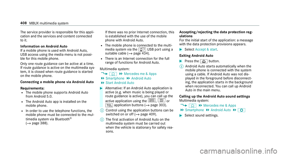 MERCEDES-BENZ CLA COUPE 2019 Owners Manual The service pr
ovider is responsible forth is appli‐
cation and the services and conte nt connected
to it.
Information on Android Auto
If a mobile phone is used with Android Auto,
USB access using t MERCEDES-BENZ CLA COUPE 2019 Owners Manual The service pr
ovider is responsible forth is appli‐
cation and the services and conte nt connected
to it.
Information on Android Auto
If a mobile phone is used with Android Auto,
USB access using t
