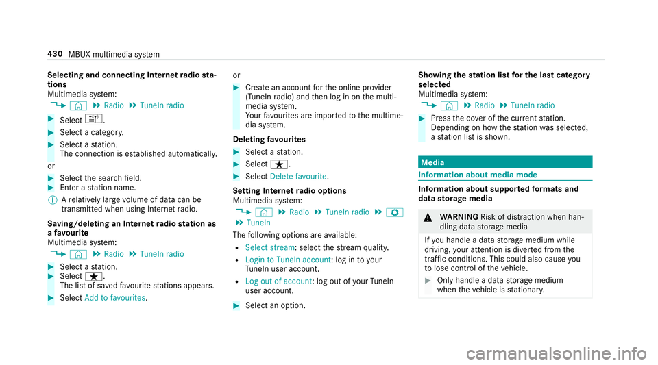 MERCEDES-BENZ CLA COUPE 2019 Owners Manual Selecting and connecting Internet
radio sta‐
tions
Multimedia sy stem:
4 © 5
Radio 5
TuneIn radio #
Select =. #
Select a categor y.#
Select a station.
The connection is es tablished automaticall y. MERCEDES-BENZ CLA COUPE 2019 Owners Manual Selecting and connecting Internet
radio sta‐
tions
Multimedia sy stem:
4 © 5
Radio 5
TuneIn radio #
Select =. #
Select a categor y.#
Select a station.
The connection is es tablished automaticall y.