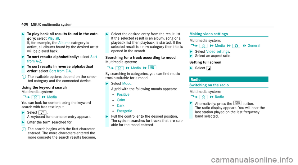 MERCEDES-BENZ CLA COUPE 2019 Owners Manual #
Toplay back all results found in the cate‐
gor y:select Play all.
If, forex ample, theAlbums category is
active, all albums found bythe desired artist
will be pla yed bac k. #
Tosort results alpha MERCEDES-BENZ CLA COUPE 2019 Owners Manual #
Toplay back all results found in the cate‐
gor y:select Play all.
If, forex ample, theAlbums category is
active, all albums found bythe desired artist
will be pla yed bac k. #
Tosort results alpha