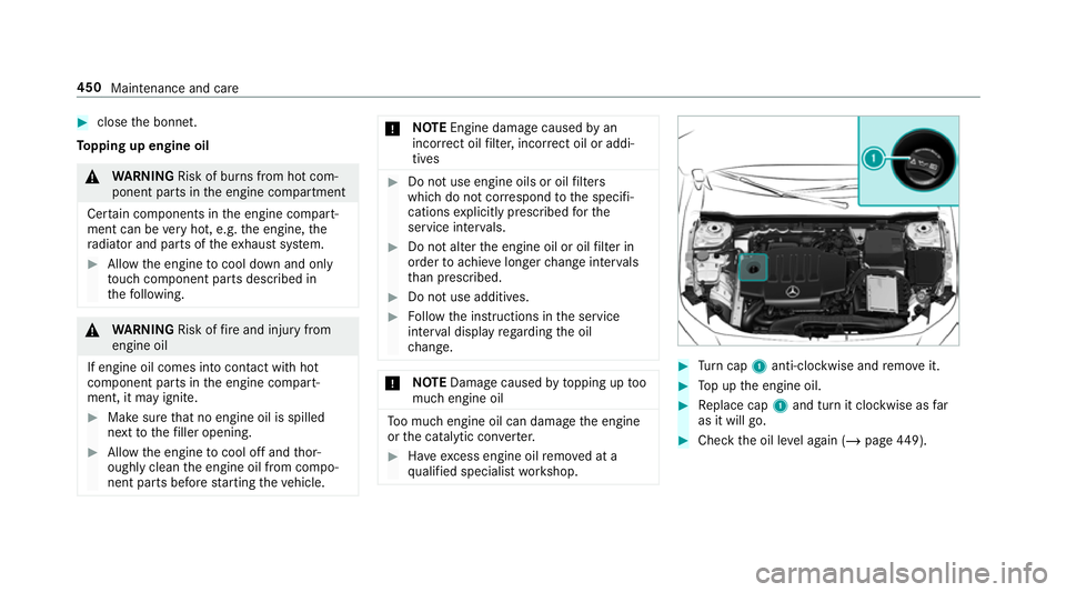 MERCEDES-BENZ CLA COUPE 2019 Owners Manual #
close the bonn et.
To pping up engine oil &
WARNING Risk of bu rns from hot com‐
ponent parts in the engine compartment
Cer tain components in the engine compart‐
ment can be very hot, e.g. the MERCEDES-BENZ CLA COUPE 2019 Owners Manual #
close the bonn et.
To pping up engine oil &
WARNING Risk of bu rns from hot com‐
ponent parts in the engine compartment
Cer tain components in the engine compart‐
ment can be very hot, e.g. the