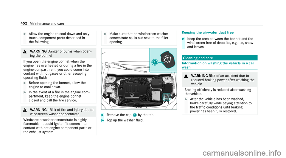 MERCEDES-BENZ CLA COUPE 2019 Owners Manual #
Allow the engine tocool down and only
to uch co mponent parts described in
th efo llowing. &
WARNING Danger of bu rns when open‐
ing the bonn et
If yo u open the engine bonn etwhen the
engine has MERCEDES-BENZ CLA COUPE 2019 Owners Manual #
Allow the engine tocool down and only
to uch co mponent parts described in
th efo llowing. &
WARNING Danger of bu rns when open‐
ing the bonn et
If yo u open the engine bonn etwhen the
engine has