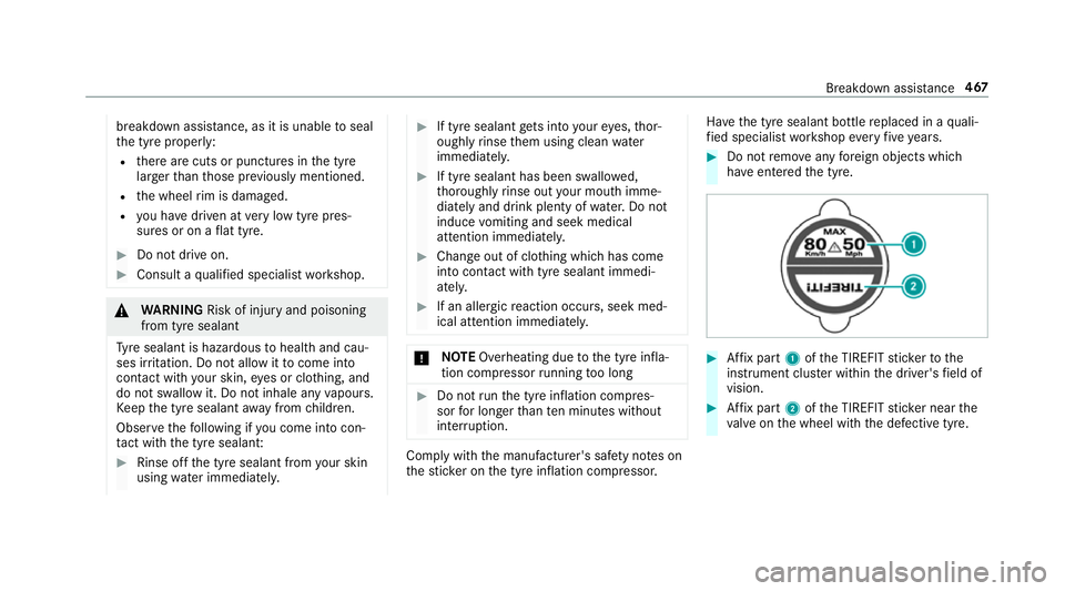 MERCEDES-BENZ CLA COUPE 2019 Owners Manual breakdown assis
tance, as it is unable toseal
th e tyre properly:
R there are cuts or punctures in the tyre
lar gerth an those pr eviously mentioned.
R the wheel rim is dama ged.
R you ha vedriven at MERCEDES-BENZ CLA COUPE 2019 Owners Manual breakdown assis
tance, as it is unable toseal
th e tyre properly:
R there are cuts or punctures in the tyre
lar gerth an those pr eviously mentioned.
R the wheel rim is dama ged.
R you ha vedriven at