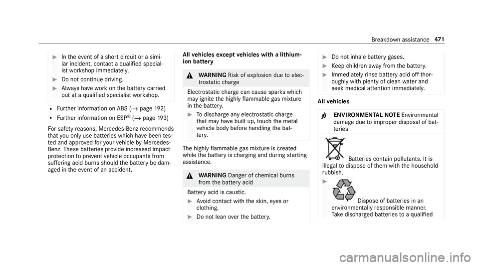 MERCEDES-BENZ CLA COUPE 2019 Owners Manual #
Intheeve nt of a sho rtcircuit or a simi‐
lar incident, contact a qualified special‐
ist workshop immediately. #
Do not continue driving. #
Alw ays ha vewo rkon the battery car ried
out at a qua MERCEDES-BENZ CLA COUPE 2019 Owners Manual #
Intheeve nt of a sho rtcircuit or a simi‐
lar incident, contact a qualified special‐
ist workshop immediately. #
Do not continue driving. #
Alw ays ha vewo rkon the battery car ried
out at a qua