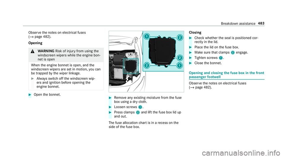 MERCEDES-BENZ CLA COUPE 2019  Owners Manual Obser
vethe no tes on electrical fuses
(/ page 482).
Opening &
WARNING Risk of inju ryfrom using the
windscreen wipers while the engine bon‐
net is open
When the engine bonn etis open, and the
winds