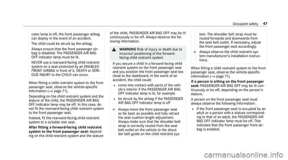 MERCEDES-BENZ CLA COUPE 2019 Owners Manual cator la
mpis off, the front passenger airbag
can deploy in theev ent of an accident.
The child could be stru ck bythe airbag.
Alw ays ensure that the front passenger air‐
bag is disabled. The PASSE MERCEDES-BENZ CLA COUPE 2019 Owners Manual cator la
mpis off, the front passenger airbag
can deploy in theev ent of an accident.
The child could be stru ck bythe airbag.
Alw ays ensure that the front passenger air‐
bag is disabled. The PASSE