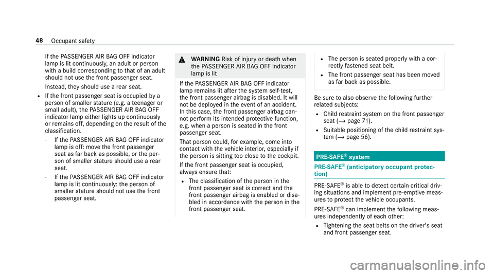 MERCEDES-BENZ CLA COUPE 2019 Owners Manual If
th ePA SSENGER AIR BAG OFF indicator
lamp is lit continuousl y,an adult or person
with a build cor responding tothat of an adult
should not use the front passenger seat.
Ins tead, they should use a MERCEDES-BENZ CLA COUPE 2019 Owners Manual If
th ePA SSENGER AIR BAG OFF indicator
lamp is lit continuousl y,an adult or person
with a build cor responding tothat of an adult
should not use the front passenger seat.
Ins tead, they should use a