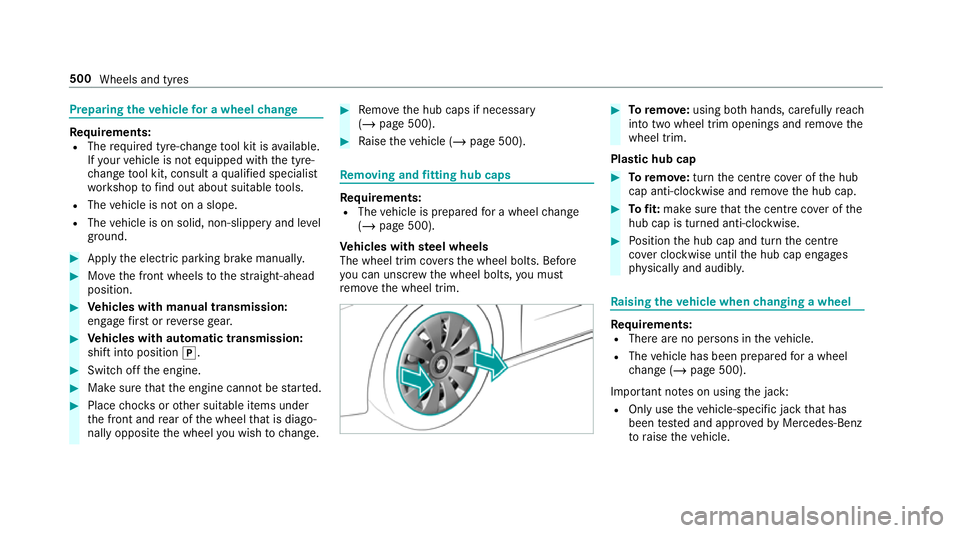 MERCEDES-BENZ CLA COUPE 2019 Owners Manual Preparing
theve hicle for a wheel change Re
quirements:
R The requ ired tyre-change tool kit is available.
If yo ur vehicle is not equipped with the tyre-
ch ange tool kit, consult a qualified special MERCEDES-BENZ CLA COUPE 2019 Owners Manual Preparing
theve hicle for a wheel change Re
quirements:
R The requ ired tyre-change tool kit is available.
If yo ur vehicle is not equipped with the tyre-
ch ange tool kit, consult a qualified special