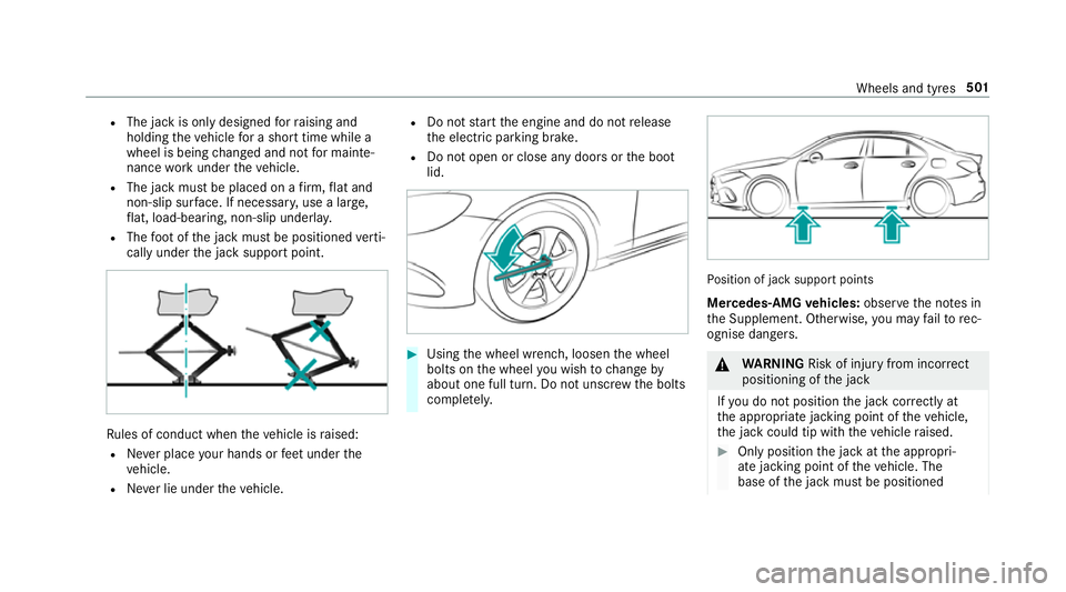 MERCEDES-BENZ CLA COUPE 2019 Owners Manual R
The jack is only designed forra ising and
holding theve hicle for a short time while a
wheel is being changed and not for mainte‐
nance workunder theve hicle.
R The jack must be placed on a firm , MERCEDES-BENZ CLA COUPE 2019 Owners Manual R
The jack is only designed forra ising and
holding theve hicle for a short time while a
wheel is being changed and not for mainte‐
nance workunder theve hicle.
R The jack must be placed on a firm ,