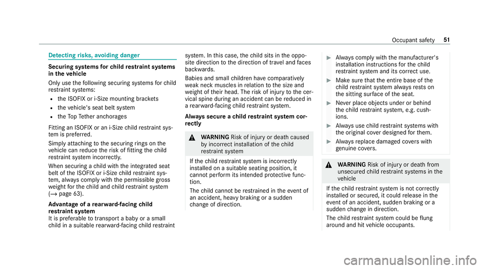 MERCEDES-BENZ CLA COUPE 2019 Owners Manual De
tecting risks, avoiding dan ger Securing sy
stems forch ild restra int sy stems
in theve hicle
Only use thefo llowing securing sy stems forch ild
re stra int sy stems:
R the ISOFIX or i-Size mounti MERCEDES-BENZ CLA COUPE 2019 Owners Manual De
tecting risks, avoiding dan ger Securing sy
stems forch ild restra int sy stems
in theve hicle
Only use thefo llowing securing sy stems forch ild
re stra int sy stems:
R the ISOFIX or i-Size mounti