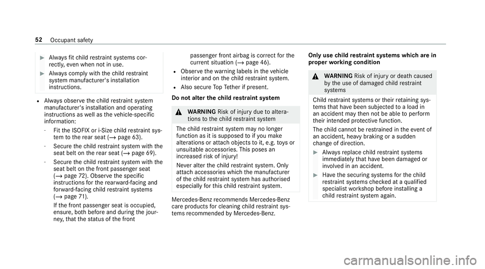 MERCEDES-BENZ CLA COUPE 2019 Owners Manual #
Alw aysfit ch ild restra int sy stems cor‐
re ctly, even when not in use. #
Alw ays comply with thech ild restra int
sy stem manufacturer's ins tallation
instructions. R
Alw ays obser vethech MERCEDES-BENZ CLA COUPE 2019 Owners Manual #
Alw aysfit ch ild restra int sy stems cor‐
re ctly, even when not in use. #
Alw ays comply with thech ild restra int
sy stem manufacturer's ins tallation
instructions. R
Alw ays obser vethech
