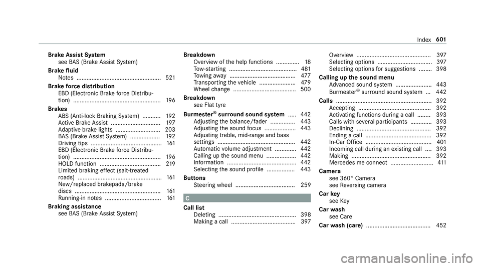 MERCEDES-BENZ CLA COUPE 2019 Owners Manual Brake Assi
stSystem
see BAS (Brake Assi stSystem)
Brake fluid
No tes ................................................... 521
Brake forc e distribution
EBD (Elect ronic Brake forc e Distribu‐
tion) . MERCEDES-BENZ CLA COUPE 2019 Owners Manual Brake Assi
stSystem
see BAS (Brake Assi stSystem)
Brake fluid
No tes ................................................... 521
Brake forc e distribution
EBD (Elect ronic Brake forc e Distribu‐
tion) .