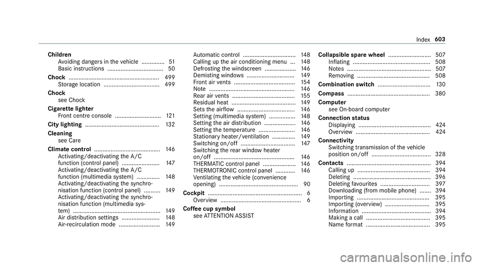 MERCEDES-BENZ CLA COUPE 2019 Owners Manual Child
ren
Av oiding dangers in theve hicle .............. 51
Basic instructions .................................. 50
Cho ck....................................................... 499
St orage locatio MERCEDES-BENZ CLA COUPE 2019 Owners Manual Child
ren
Av oiding dangers in theve hicle .............. 51
Basic instructions .................................. 50
Cho ck....................................................... 499
St orage locatio