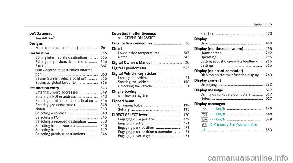 MERCEDES-BENZ CLA COUPE 2019 Owners Manual DeNOx agent
see AdBlue ®
Designs Menu (on-boa rdcompu ter) ................. .261
Destination .............................................. 366
Editing intermediate destinations ........ 356
Editing MERCEDES-BENZ CLA COUPE 2019 Owners Manual DeNOx agent
see AdBlue ®
Designs Menu (on-boa rdcompu ter) ................. .261
Destination .............................................. 366
Editing intermediate destinations ........ 356
Editing