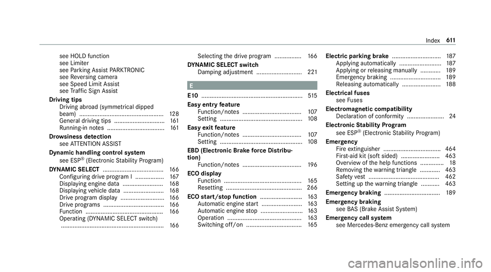 MERCEDES-BENZ CLA COUPE 2019 Owners Manual see HOLD function
see Limiter
see Parking Assist PARKTRONIC
see Reversing camera
see Speed Limit Assist
see Traf fic Sign Assi st
Driving tips Driving abroad (symmetrical dipped
beam) ................ MERCEDES-BENZ CLA COUPE 2019 Owners Manual see HOLD function
see Limiter
see Parking Assist PARKTRONIC
see Reversing camera
see Speed Limit Assist
see Traf fic Sign Assi st
Driving tips Driving abroad (symmetrical dipped
beam) ................