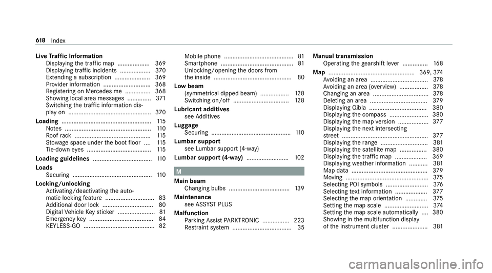 MERCEDES-BENZ CLA COUPE 2019 Owners Manual Live
Traf fic Information
Displaying the tra ffic map .................. .369
Displ aying traf fic incidents .................. 370
Extending a subscription ..................... 369
Pr ov ider inform MERCEDES-BENZ CLA COUPE 2019 Owners Manual Live
Traf fic Information
Displaying the tra ffic map .................. .369
Displ aying traf fic incidents .................. 370
Extending a subscription ..................... 369
Pr ov ider inform