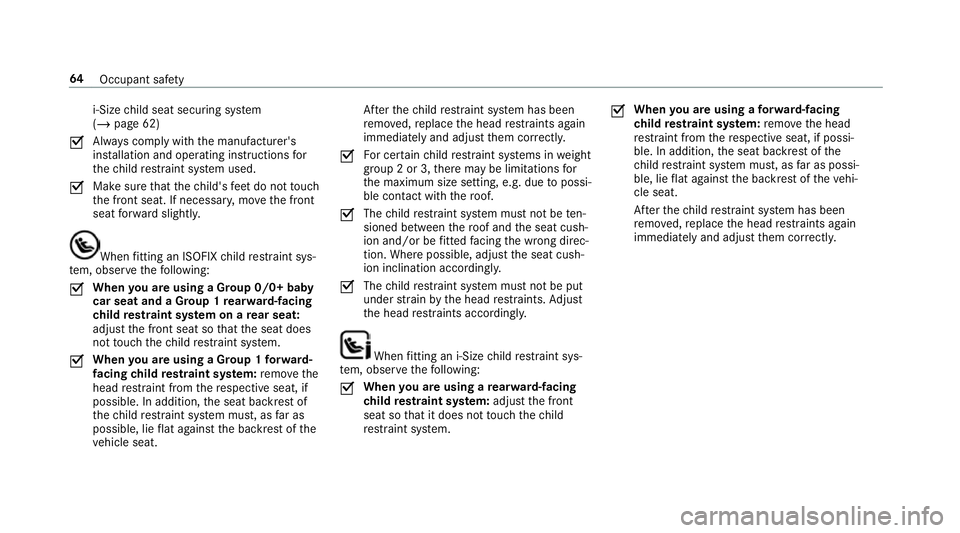 MERCEDES-BENZ CLA COUPE 2019 Owners Manual i‑Size
child seat securing sy stem
(/ page 62)
O Alw
ays comply with the manufacturer's
ins tallation and operating instructions for
th ech ild restra int sy stem used.
O Make sure
that thech il MERCEDES-BENZ CLA COUPE 2019 Owners Manual i‑Size
child seat securing sy stem
(/ page 62)
O Alw
ays comply with the manufacturer's
ins tallation and operating instructions for
th ech ild restra int sy stem used.
O Make sure
that thech il