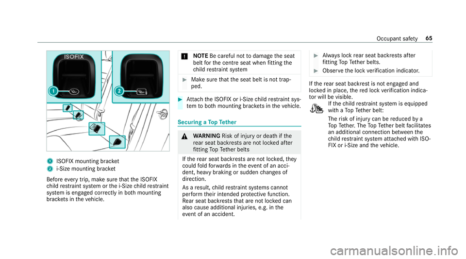 MERCEDES-BENZ CLA COUPE 2019 Owners Manual 1
ISOFIX mounting brac ket
2 i‑Size mounting brac ket
Before every trip, make sure that the ISOFIX
ch ild restra int sy stem or the i‑Size child restra int
sy stem is engaged cor rectly in bo thmo MERCEDES-BENZ CLA COUPE 2019 Owners Manual 1
ISOFIX mounting brac ket
2 i‑Size mounting brac ket
Before every trip, make sure that the ISOFIX
ch ild restra int sy stem or the i‑Size child restra int
sy stem is engaged cor rectly in bo thmo