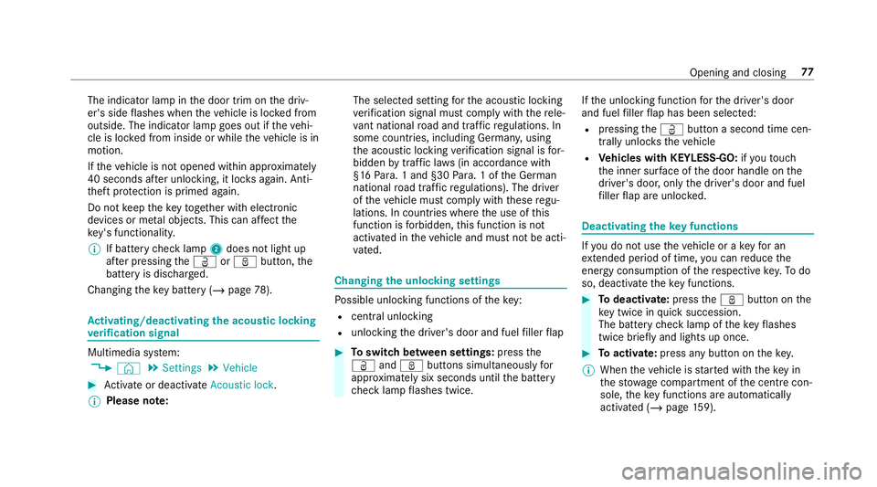 MERCEDES-BENZ CLA COUPE 2019 Owners Manual The indicator lamp in
the door trim on the driv‐
er's side flashes when theve hicle is loc ked from
outside. The indicator lamp goes out if theve hi‐
cle is loc ked from inside or while theve MERCEDES-BENZ CLA COUPE 2019 Owners Manual The indicator lamp in
the door trim on the driv‐
er's side flashes when theve hicle is loc ked from
outside. The indicator lamp goes out if theve hi‐
cle is loc ked from inside or while theve
