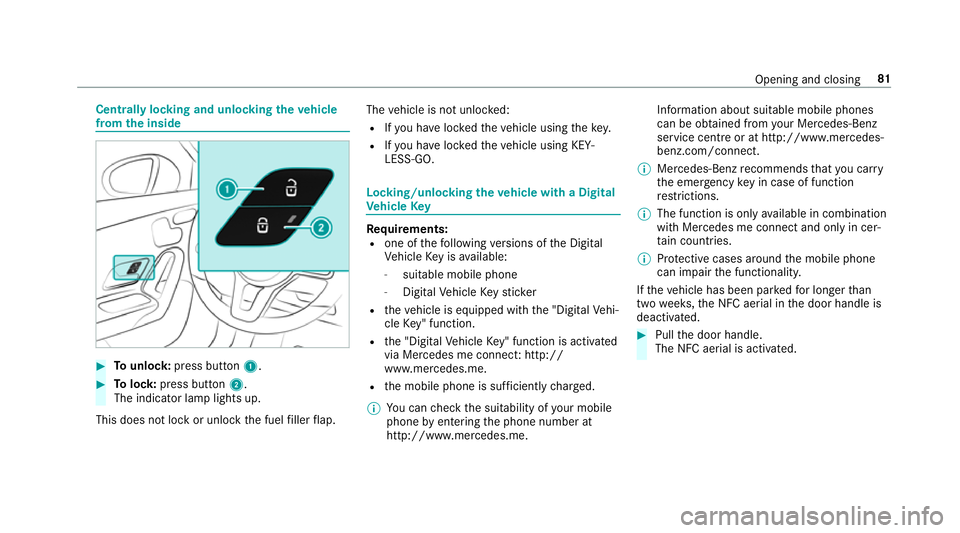 MERCEDES-BENZ CLA COUPE 2019 Owners Manual Centrally locking and unlocking
theve hicle
from the inside #
Tounlo ck:press button 1. #
Tolock: press button 2.
The indicator lamp lights up.
This does not lock or unlock the fuel filler flap. The
v MERCEDES-BENZ CLA COUPE 2019 Owners Manual Centrally locking and unlocking
theve hicle
from the inside #
Tounlo ck:press button 1. #
Tolock: press button 2.
The indicator lamp lights up.
This does not lock or unlock the fuel filler flap. The
v