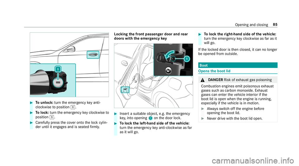 MERCEDES-BENZ CLA COUPE 2019 Owners Manual #
Tounlo ck:turn the emer gency key anti-
clo ckwise toposition 1. #
Tolock: turnthe emer gency key clo ckwise to
position 1. #
Carefully press the co ver onto the lock cylin‐
der until it engages a MERCEDES-BENZ CLA COUPE 2019 Owners Manual #
Tounlo ck:turn the emer gency key anti-
clo ckwise toposition 1. #
Tolock: turnthe emer gency key clo ckwise to
position 1. #
Carefully press the co ver onto the lock cylin‐
der until it engages a