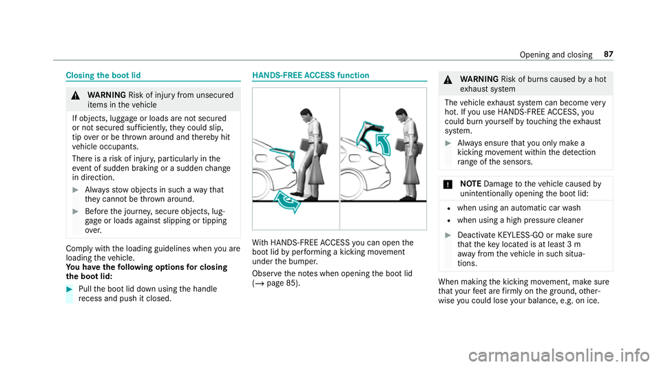 MERCEDES-BENZ CLA COUPE 2019 Owners Manual Closing
the boot lid &
WARNING Risk of inju ryfrom unsecu red
items in theve hicle
If objects, luggage or loads are not secured
or not secured suf ficientl y,they could slip,
tip ove r or be throw n a MERCEDES-BENZ CLA COUPE 2019 Owners Manual Closing
the boot lid &
WARNING Risk of inju ryfrom unsecu red
items in theve hicle
If objects, luggage or loads are not secured
or not secured suf ficientl y,they could slip,
tip ove r or be throw n a