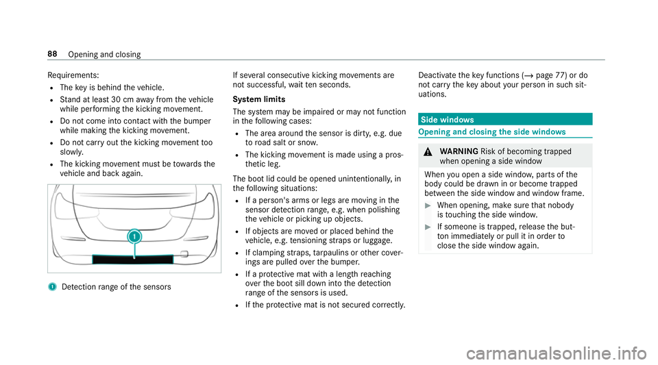 MERCEDES-BENZ CLA COUPE 2019 Owners Manual Re
quirements:
R The key is behind theve hicle.
R Stand at least 30 cm away from theve hicle
while per form ing the kicking mo vement.
R Do not come into contact with the bumper
while making the kicki MERCEDES-BENZ CLA COUPE 2019 Owners Manual Re
quirements:
R The key is behind theve hicle.
R Stand at least 30 cm away from theve hicle
while per form ing the kicking mo vement.
R Do not come into contact with the bumper
while making the kicki