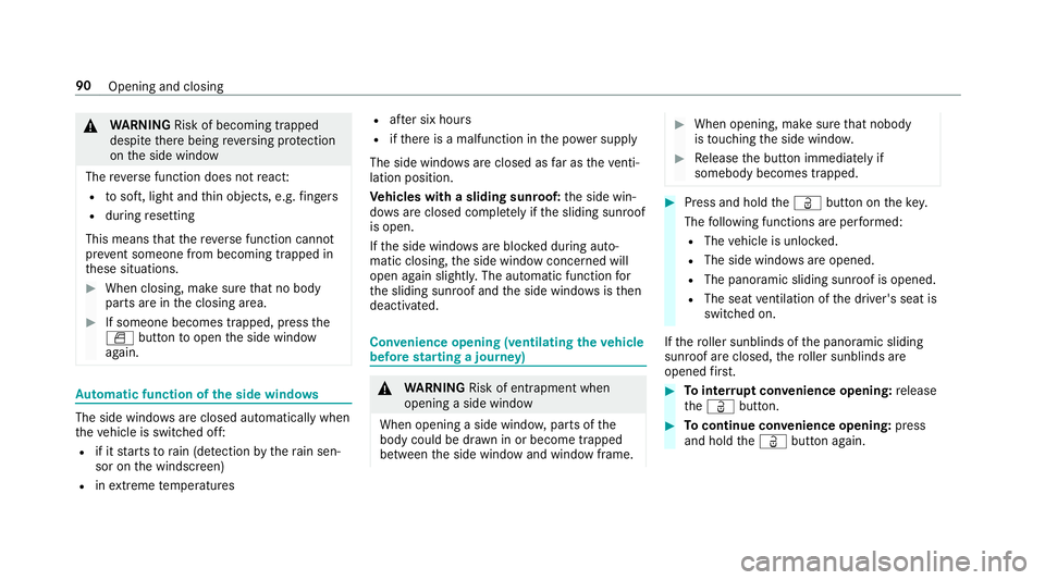 MERCEDES-BENZ CLA COUPE 2019 Owners Manual &
WARNING Risk of becoming trapped
despi tethere being reve rsing pr otection
on the side window
The reve rse function does not react:
R tosoft, light and thin objects, e.g. fingers
R during resetting MERCEDES-BENZ CLA COUPE 2019 Owners Manual &
WARNING Risk of becoming trapped
despi tethere being reve rsing pr otection
on the side window
The reve rse function does not react:
R tosoft, light and thin objects, e.g. fingers
R during resetting