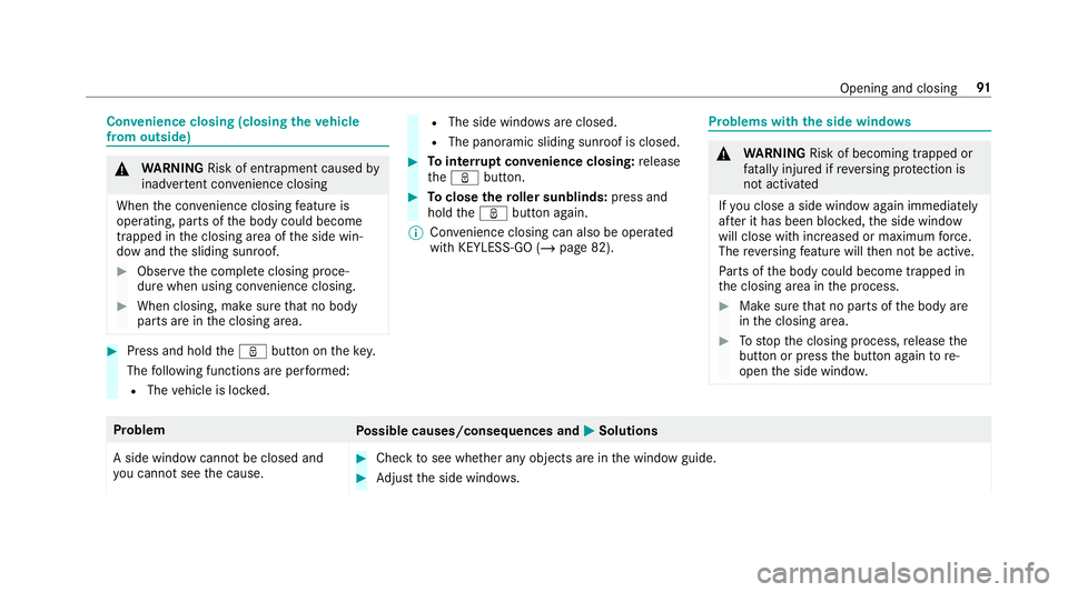 MERCEDES-BENZ CLA COUPE 2019 Owners Manual Con
venience closing (closing theve hicle
from outside) &
WARNING Risk of entrapment caused by
inadver tent con venience closing
When the con venience closing feature is
operating, parts of the body c MERCEDES-BENZ CLA COUPE 2019 Owners Manual Con
venience closing (closing theve hicle
from outside) &
WARNING Risk of entrapment caused by
inadver tent con venience closing
When the con venience closing feature is
operating, parts of the body c