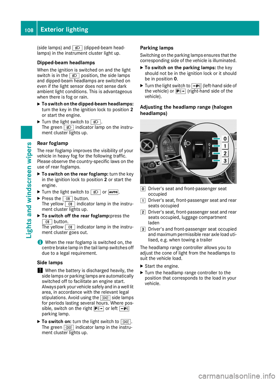 MERCEDES-BENZ CLA COUPE 2016 Owners Manual (side lamps) and
L(dipped-beam head-
lamps) in the instrument cluster light up.
Dipped-beam headlamps When the ignition is switched on and the light
switch is in the Lposition, the side lamps
and dipp MERCEDES-BENZ CLA COUPE 2016 Owners Manual (side lamps) and
L(dipped-beam head-
lamps) in the instrument cluster light up.
Dipped-beam headlamps When the ignition is switched on and the light
switch is in the Lposition, the side lamps
and dipp
