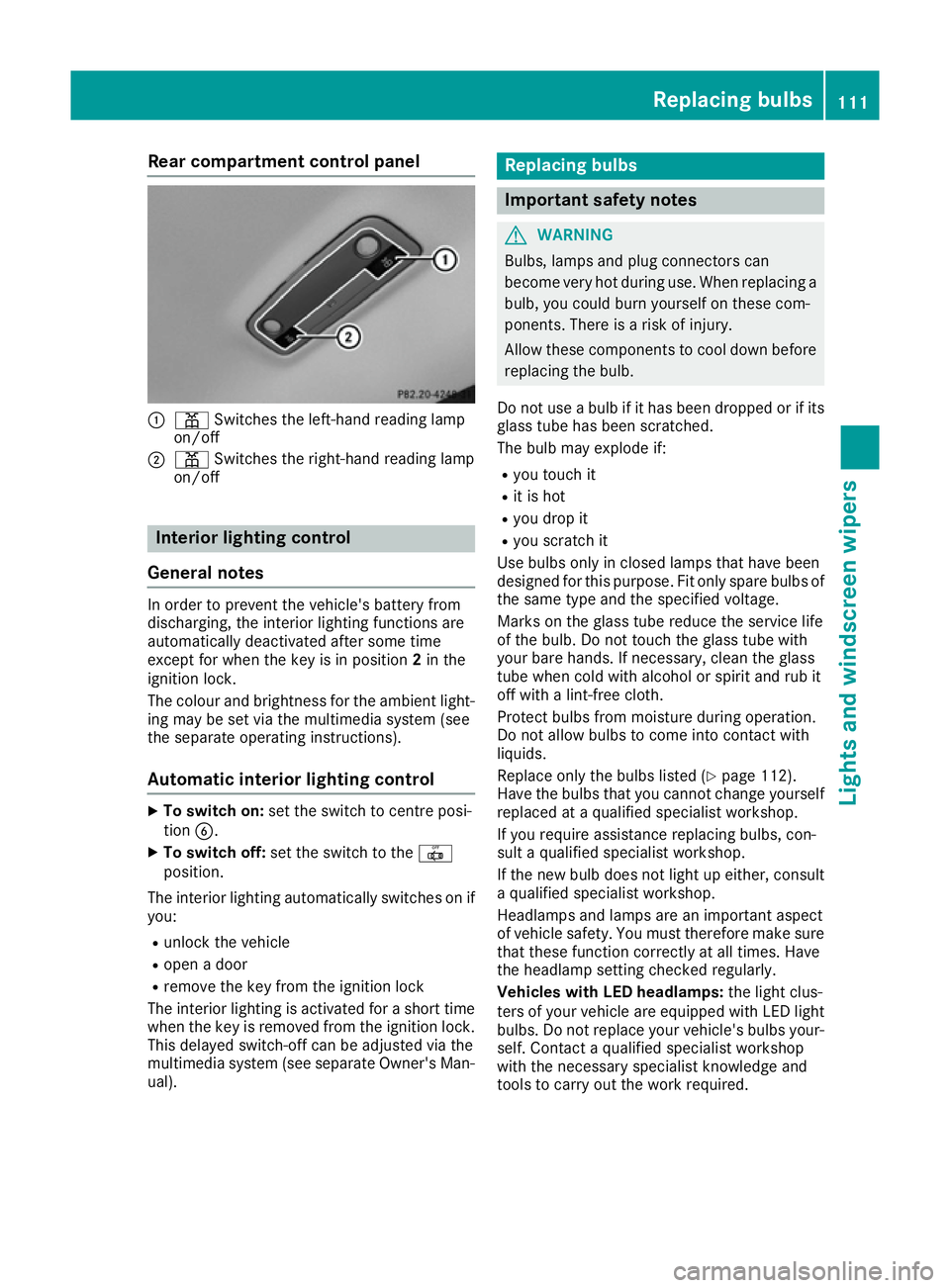MERCEDES-BENZ CLA COUPE 2016 Owners Manual Rear compartment control panel
:
p Switches the left-hand reading lamp
on/off
; p Switches the right-hand reading lamp
on/off Interior lighting control
General notes In order to prevent the vehicle MERCEDES-BENZ CLA COUPE 2016 Owners Manual Rear compartment control panel
:
p Switches the left-hand reading lamp
on/off
; p Switches the right-hand reading lamp
on/off Interior lighting control
General notes In order to prevent the vehicle