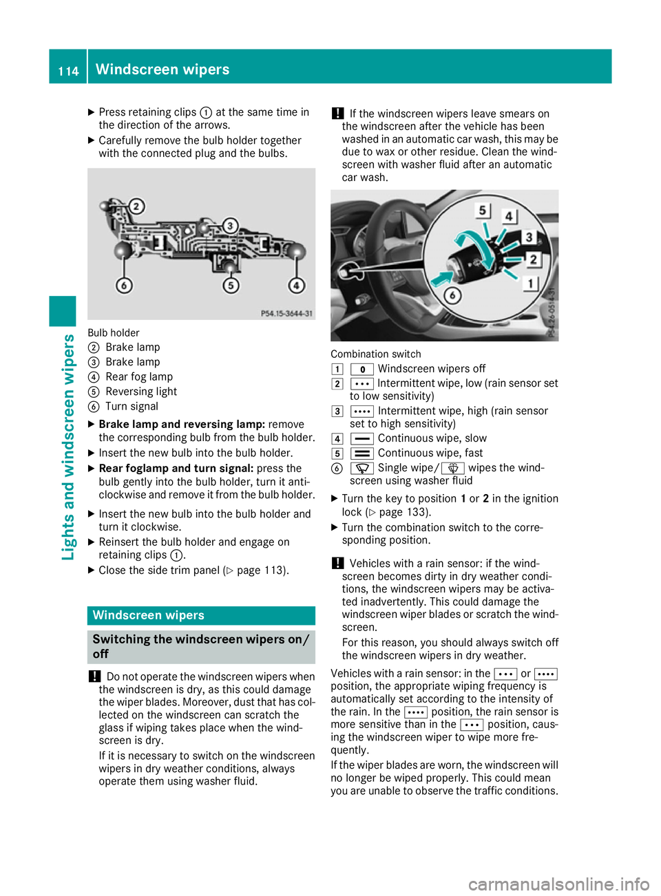 MERCEDES-BENZ CLA COUPE 2016 Owners Manual X
Press retaining clips :at the same time in
the direction of the arrows.
X Carefully remove the bulb holder together
with the connected plug and the bulbs. Bulb holder
;
Brake lamp
= Brake lamp
? Rea MERCEDES-BENZ CLA COUPE 2016 Owners Manual X
Press retaining clips :at the same time in
the direction of the arrows.
X Carefully remove the bulb holder together
with the connected plug and the bulbs. Bulb holder
;
Brake lamp
= Brake lamp
? Rea