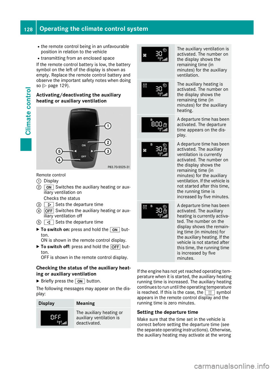 MERCEDES-BENZ CLA COUPE 2016 Owners Manual R
the remote control being in an unfavourable
position in relation to the vehicle
R transmitting from an enclosed space
If the remote control battery is low, the battery
symbol on the left of the disp MERCEDES-BENZ CLA COUPE 2016 Owners Manual R
the remote control being in an unfavourable
position in relation to the vehicle
R transmitting from an enclosed space
If the remote control battery is low, the battery
symbol on the left of the disp