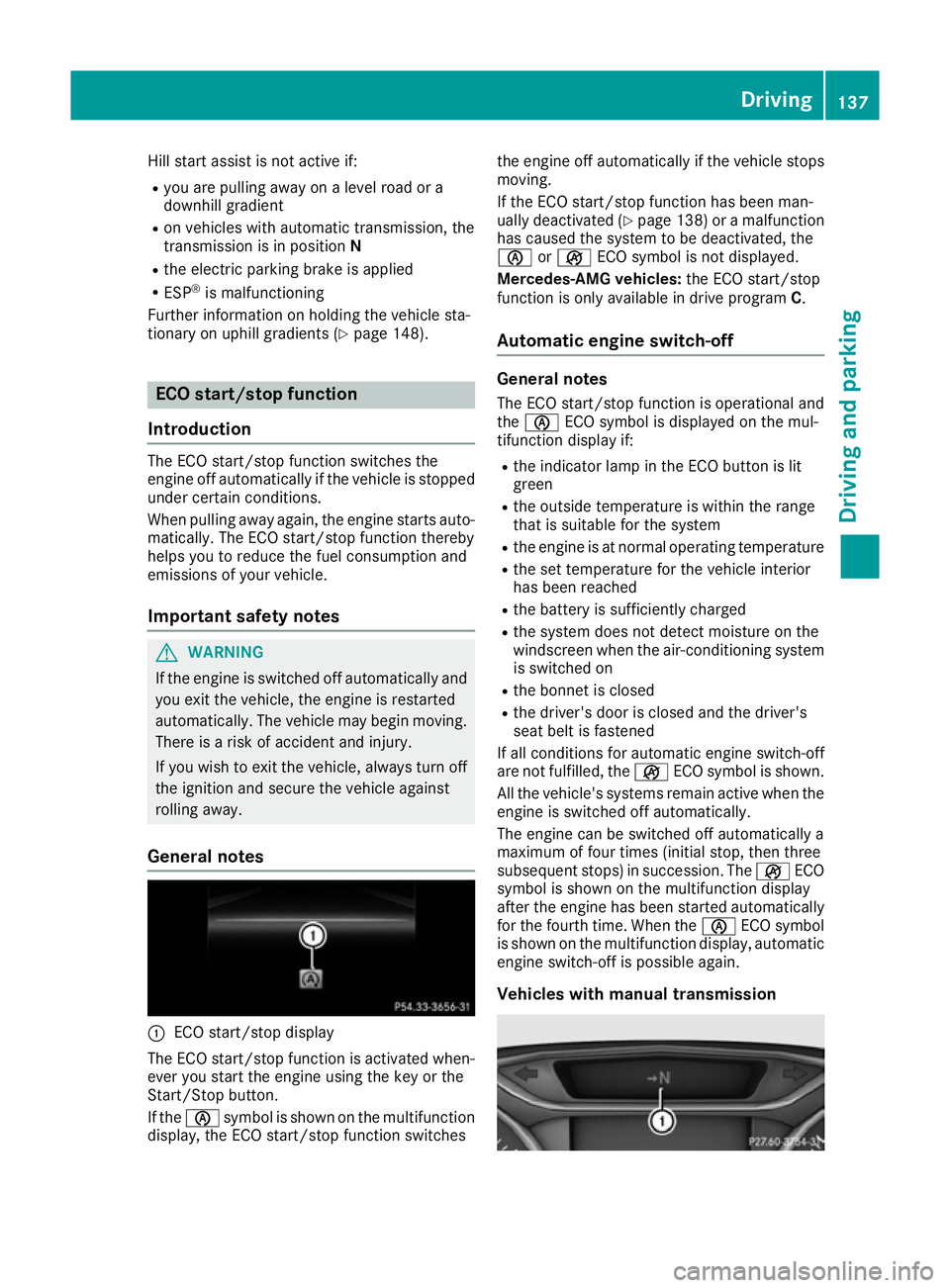 MERCEDES-BENZ CLA COUPE 2016 Owners Manual Hill start assist is not active if:
R you are pulling away on a level road or a
downhill gradient
R on vehicles with automatic transmission, the
transmission is in position N
R the electric parking br MERCEDES-BENZ CLA COUPE 2016 Owners Manual Hill start assist is not active if:
R you are pulling away on a level road or a
downhill gradient
R on vehicles with automatic transmission, the
transmission is in position N
R the electric parking br