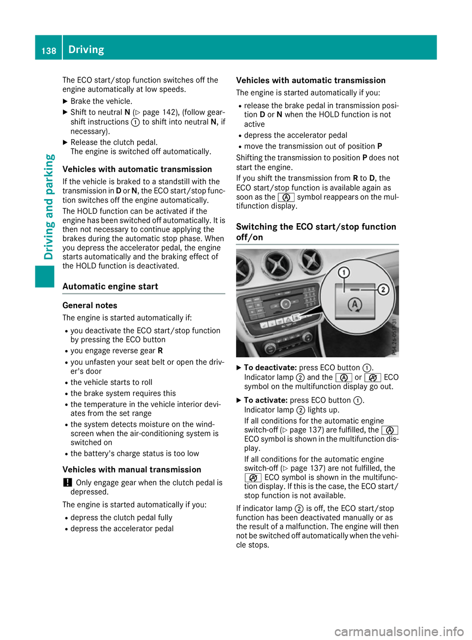 MERCEDES-BENZ CLA COUPE 2016 Owners Manual The ECO start/stop function switches off the
engine automatically at low speeds.
X Brake the vehicle.
X Shift to neutral N(Y page 142), (follow gear-
shift instructions :to shift into neutral N, if
ne MERCEDES-BENZ CLA COUPE 2016 Owners Manual The ECO start/stop function switches off the
engine automatically at low speeds.
X Brake the vehicle.
X Shift to neutral N(Y page 142), (follow gear-
shift instructions :to shift into neutral N, if
ne