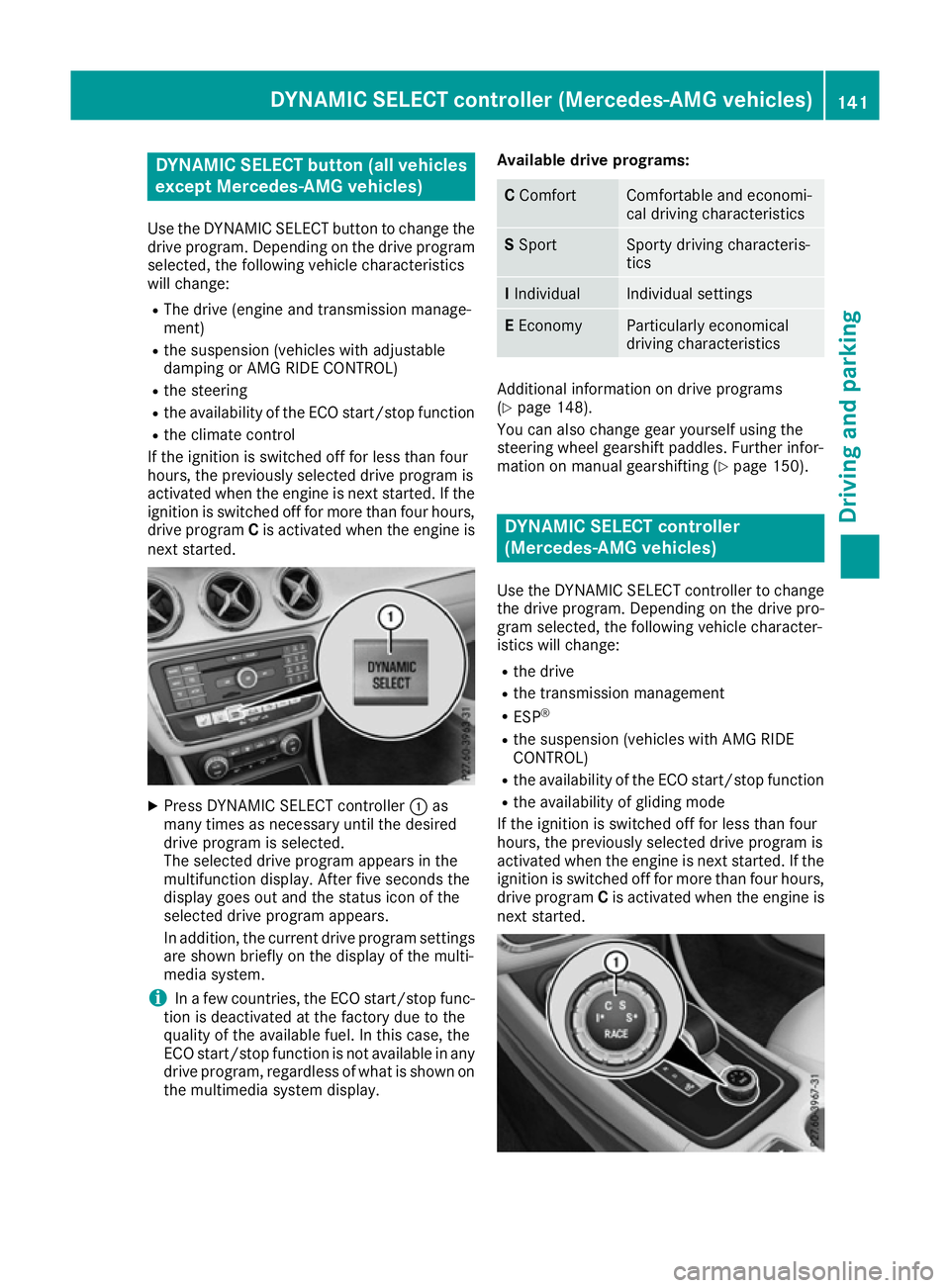 MERCEDES-BENZ CLA COUPE 2016 Owners Manual DYNAMIC SELECT button (all vehicles
except Mercedes-AMG vehicles)
Use the DYNAMIC SELECT button to change the drive program. Depending on the drive program
selected, the following vehicle characterist MERCEDES-BENZ CLA COUPE 2016 Owners Manual DYNAMIC SELECT button (all vehicles
except Mercedes-AMG vehicles)
Use the DYNAMIC SELECT button to change the drive program. Depending on the drive program
selected, the following vehicle characterist