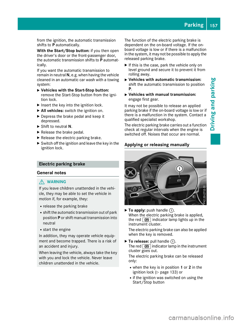 MERCEDES-BENZ CLA COUPE 2016 Owners Manual from the ignition, the automatic transmission
shifts to Pautomatically.
With the Start/Stop button: if you then open
the driver's door or the front-passenger door,
the automatic transmission shift MERCEDES-BENZ CLA COUPE 2016 Owners Manual from the ignition, the automatic transmission
shifts to Pautomatically.
With the Start/Stop button: if you then open
the driver's door or the front-passenger door,
the automatic transmission shift