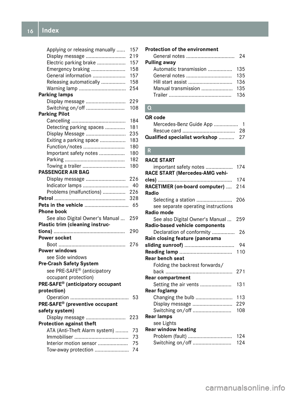 MERCEDES-BENZ CLA COUPE 2016 Owners Manual Applying or releasing manuall
y...... 157
Display message ............................ 219
Electric parking brake .................... 157
Emergency braking ........................ 158
General inform MERCEDES-BENZ CLA COUPE 2016 Owners Manual Applying or releasing manuall
y...... 157
Display message ............................ 219
Electric parking brake .................... 157
Emergency braking ........................ 158
General inform