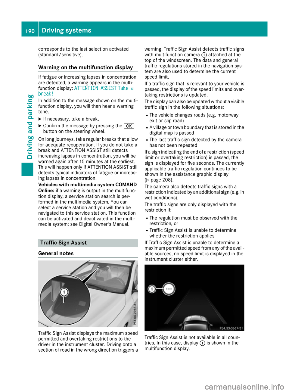 MERCEDES-BENZ CLA COUPE 2016  Owners Manual corresponds to the last selection activated
(standard/sensitive).
Warning on the multifunction display If fatigue or increasing lapses in concentration
are detected, a warning appears in the multi-
fu