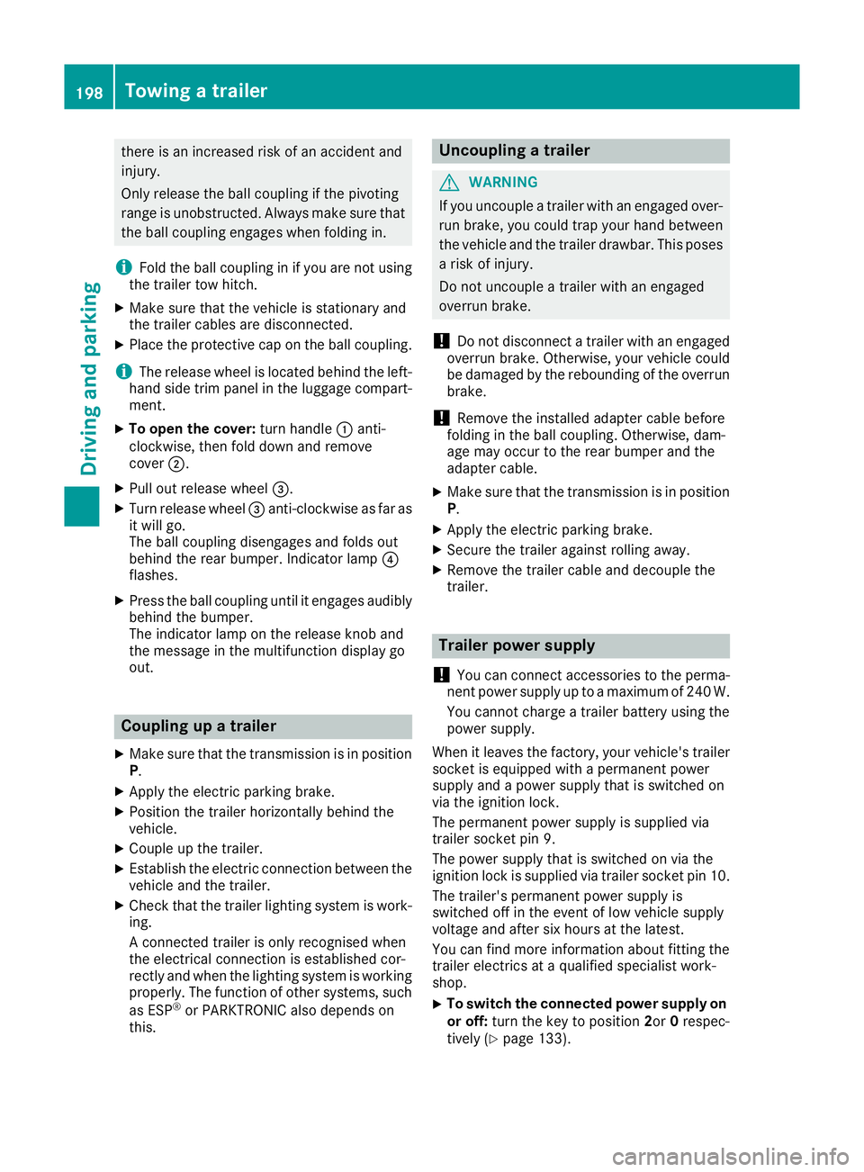 MERCEDES-BENZ CLA COUPE 2016  Owners Manual there is an increased risk of an accident and
injury.
Only release the ball coupling if the pivoting
range is unobstructed. Always make sure that the ball coupling engages when folding in.
i Fold the 