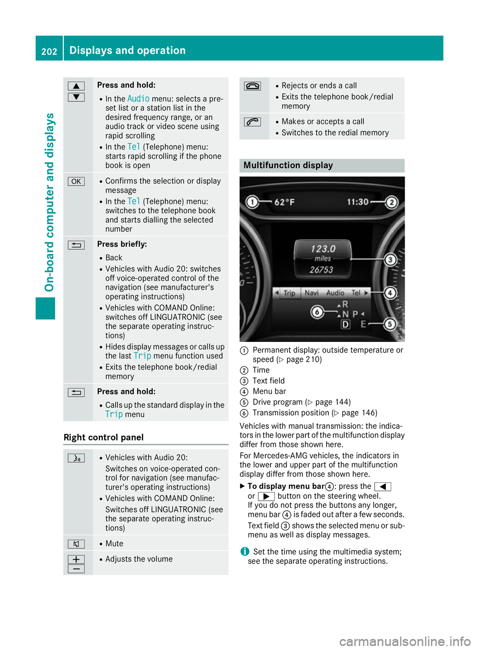 MERCEDES-BENZ CLA COUPE 2016  Owners Manual 9
: Press and hold:
R
In the Audio Audio menu: selects a pre-
set list or a station list in the
desired frequency range, or an
audio track or video scene using
rapid scrolling
R In the Tel Tel(Telepho