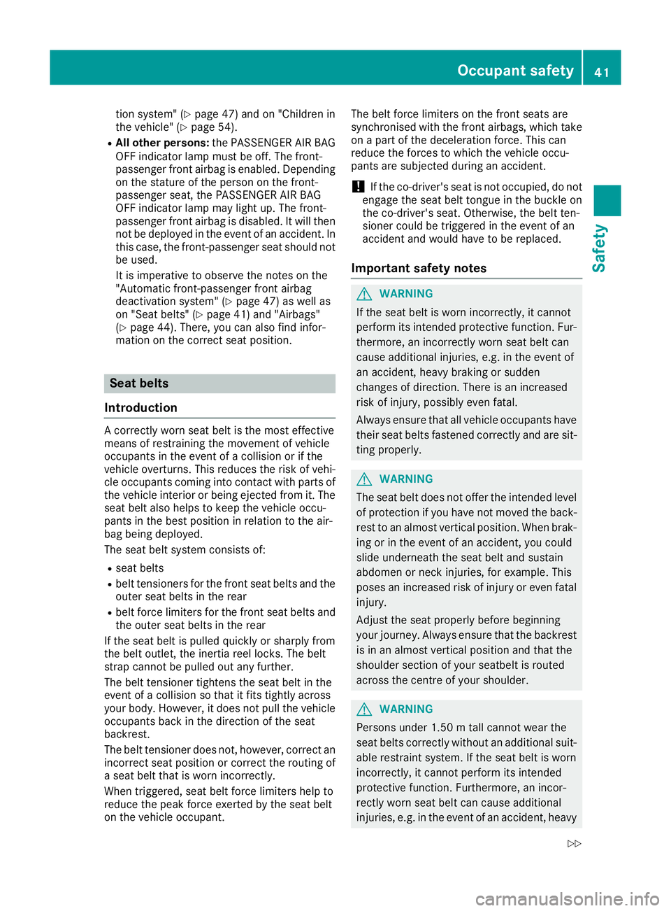 MERCEDES-BENZ CLA COUPE 2016 Owners Manual tion system" (Y
page 47) and on "Children in
the vehicle" (Y page 54).
R All other persons: the PASSENGER AIR BAG
OFF indicator lamp must be off. The front-
passenger front airbag is enabl MERCEDES-BENZ CLA COUPE 2016 Owners Manual tion system" (Y
page 47) and on "Children in
the vehicle" (Y page 54).
R All other persons: the PASSENGER AIR BAG
OFF indicator lamp must be off. The front-
passenger front airbag is enabl