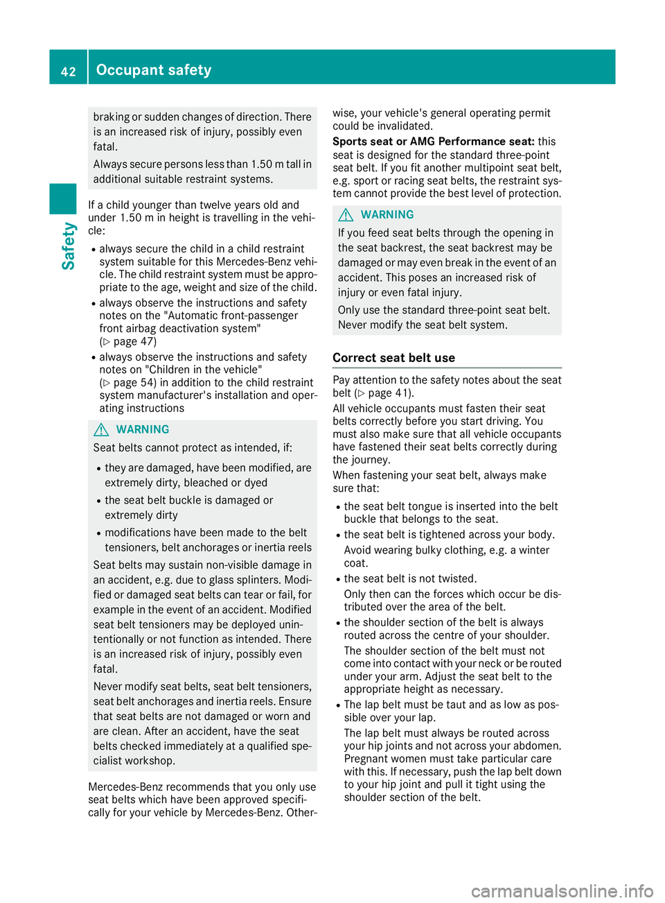 MERCEDES-BENZ CLA COUPE 2016 Owners Manual braking or sudden changes of direction. There
is an increased risk of injury, possibly even
fatal.
Always secure persons less than 1.50 mtall in
additional suitable restraint systems.
If a child young MERCEDES-BENZ CLA COUPE 2016 Owners Manual braking or sudden changes of direction. There
is an increased risk of injury, possibly even
fatal.
Always secure persons less than 1.50 mtall in
additional suitable restraint systems.
If a child young