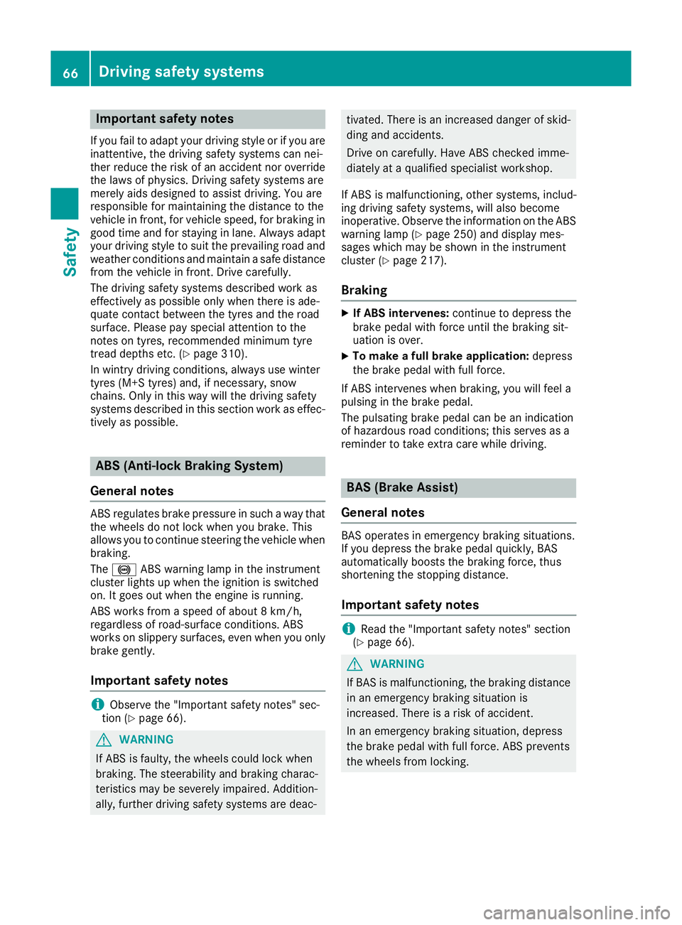 MERCEDES-BENZ CLA COUPE 2016 Owners Manual Important safety notes
If you fail to adapt your driving style or if you are
inattentive, the driving safety systems can nei-
ther reduce the risk of an accident nor override the laws of physics. Driv MERCEDES-BENZ CLA COUPE 2016 Owners Manual Important safety notes
If you fail to adapt your driving style or if you are
inattentive, the driving safety systems can nei-
ther reduce the risk of an accident nor override the laws of physics. Driv