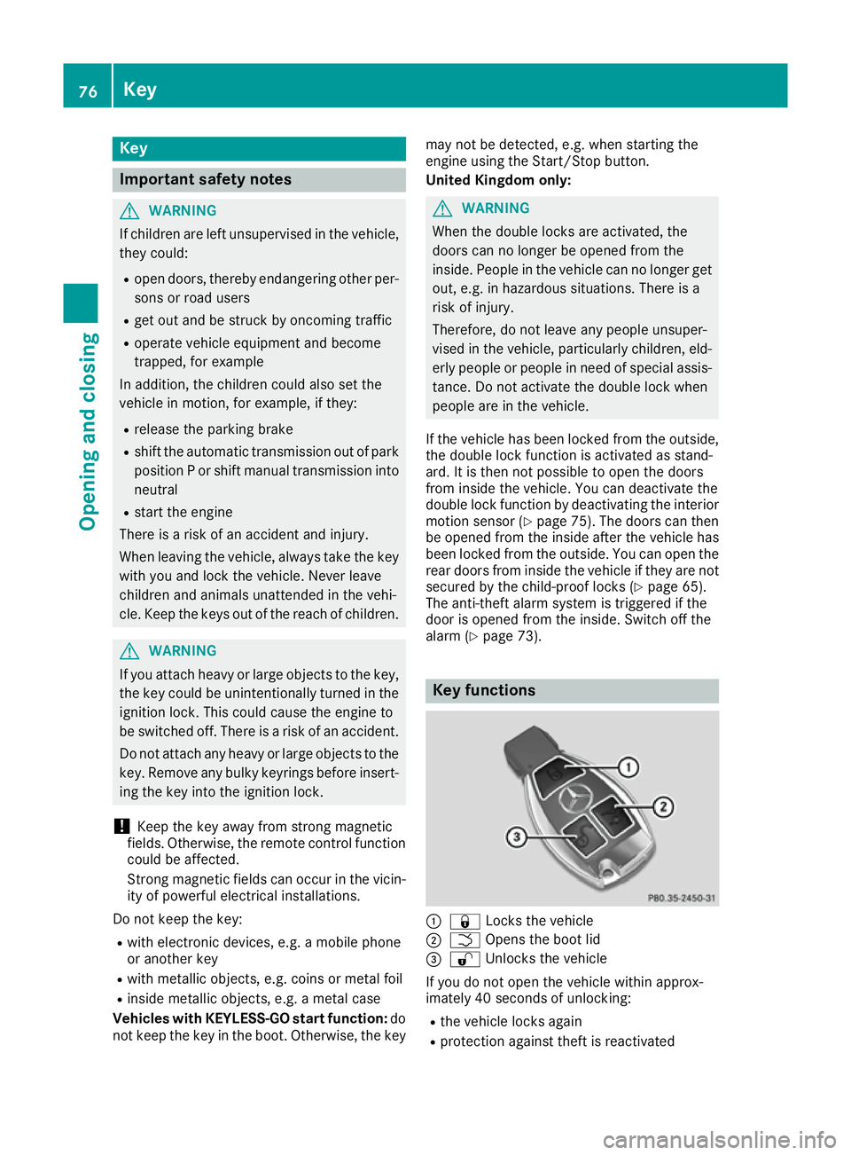 MERCEDES-BENZ CLA COUPE 2016 Owners Manual Key
Important safety notes
G
WARNING
If children are left unsupervised in the vehicle, they could:
R open doors, thereby endangering other per-
sons or road users
R get out and be struck by oncoming t MERCEDES-BENZ CLA COUPE 2016 Owners Manual Key
Important safety notes
G
WARNING
If children are left unsupervised in the vehicle, they could:
R open doors, thereby endangering other per-
sons or road users
R get out and be struck by oncoming t