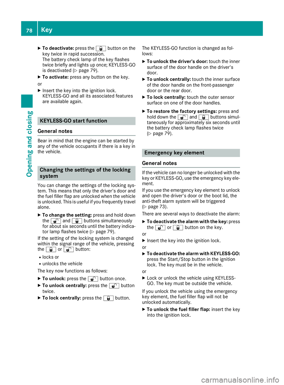 MERCEDES-BENZ CLA COUPE 2016 Owners Manual X
To deactivate: press the&button on the
key twice in rapid succession.
The battery check lamp of the key flashes
twice briefly and lights up once; KEYLESS-GO is deactivated (Y page 79).
X To activate MERCEDES-BENZ CLA COUPE 2016 Owners Manual X
To deactivate: press the&button on the
key twice in rapid succession.
The battery check lamp of the key flashes
twice briefly and lights up once; KEYLESS-GO is deactivated (Y page 79).
X To activate