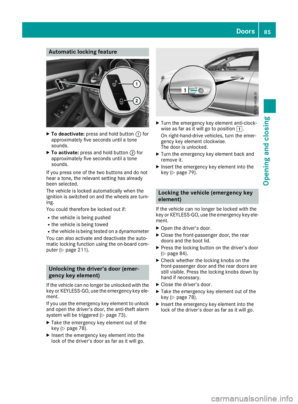 MERCEDES-BENZ CLA COUPE 2016 Owners Manual Automatic locking feature
X
To deactivate: press and hold button :for
approximately five seconds until a tone
sounds.
X To activate: press and hold button ;for
approximately five seconds until a tone
MERCEDES-BENZ CLA COUPE 2016 Owners Manual Automatic locking feature
X
To deactivate: press and hold button :for
approximately five seconds until a tone
sounds.
X To activate: press and hold button ;for
approximately five seconds until a tone