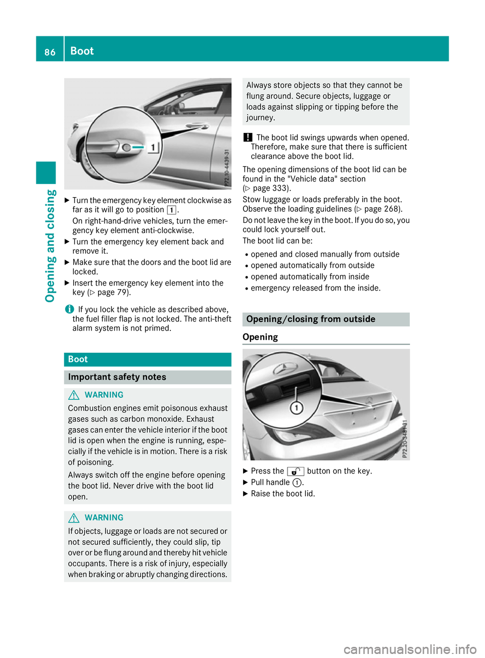 MERCEDES-BENZ CLA COUPE 2016 Owners Manual X
Turn the emergency key element clockwise as
far as it will go to position 1.
On right-hand-drive vehicles, turn the emer-
gency key element anti-clockwise.
X Turn the emergency key element back and
MERCEDES-BENZ CLA COUPE 2016 Owners Manual X
Turn the emergency key element clockwise as
far as it will go to position 1.
On right-hand-drive vehicles, turn the emer-
gency key element anti-clockwise.
X Turn the emergency key element back and